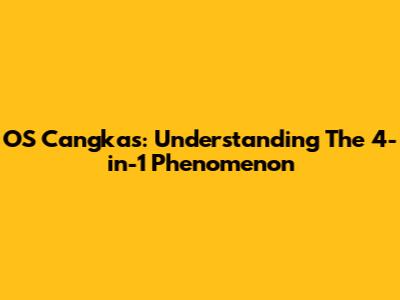 OS Cangkas: Understanding The 4-in-1 Phenomenon