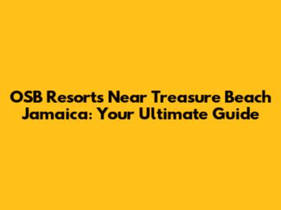 OSB Resorts Near Treasure Beach Jamaica: Your Ultimate Guide