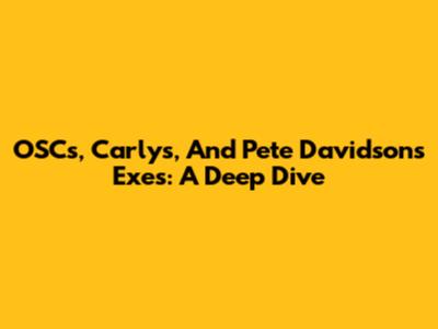 OSC's, Carly's, And Pete Davidson's Exes: A Deep Dive