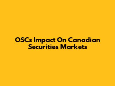 OSC's Impact On Canadian Securities Markets