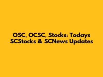 OSC, OCSC, Stocks: Today's SCStocks & SCNews Updates