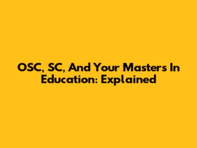 OSC, SC, And Your Master's In Education: Explained