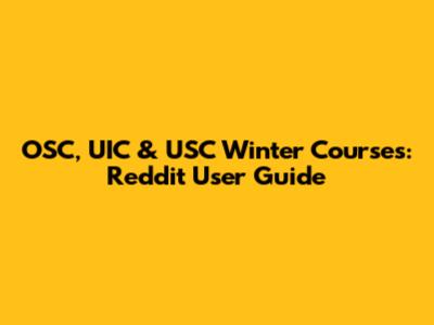 OSC, UIC & USC Winter Courses: Reddit User Guide