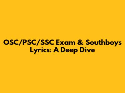 OSC/PSC/SSC Exam & Southboys Lyrics: A Deep Dive