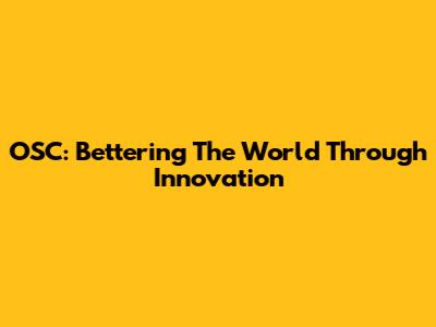 OSC: Bettering The World Through Innovation