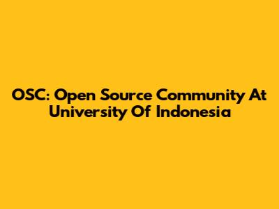 OSC: Open Source Community At University Of Indonesia