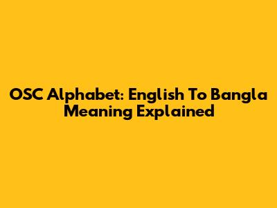 OSC Alphabet: English To Bangla Meaning Explained