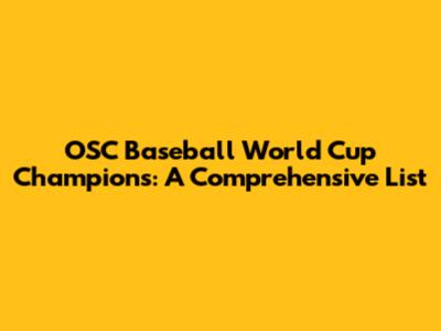 OSC Baseball World Cup Champions: A Comprehensive List