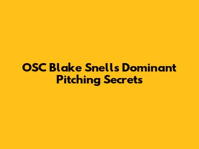 OSC Blake Snell's Dominant Pitching Secrets