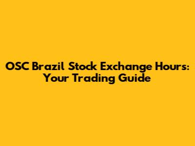 OSC Brazil Stock Exchange Hours: Your Trading Guide