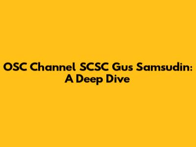 OSC Channel SCSC Gus Samsudin: A Deep Dive