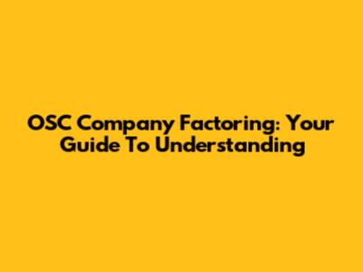 OSC Company Factoring: Your Guide To Understanding