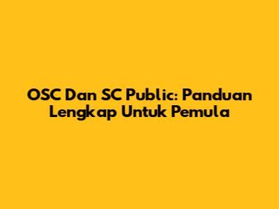 OSC Dan SC Public: Panduan Lengkap Untuk Pemula