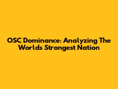 OSC Dominance: Analyzing The World's Strongest Nation