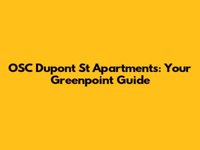 OSC Dupont St Apartments: Your Greenpoint Guide