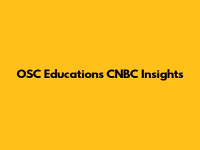 OSC Education's CNBC Insights