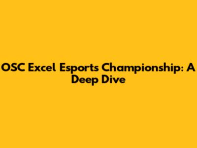 OSC Excel Esports Championship: A Deep Dive
