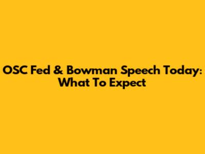 OSC Fed & Bowman Speech Today: What To Expect