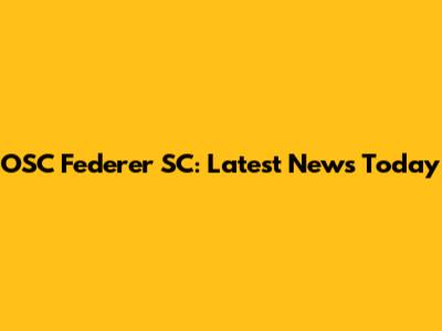 OSC Federer SC: Latest News Today