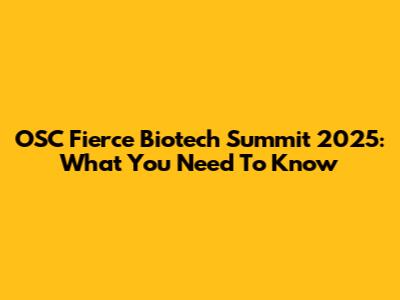 OSC Fierce Biotech Summit 2025: What You Need To Know
