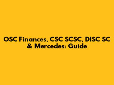 OSC Finances, CSC SCSC, DISC SC & Mercedes: Guide