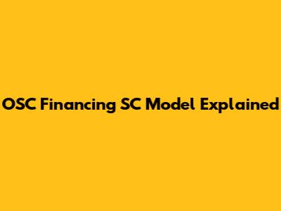 OSC Financing SC Model Explained