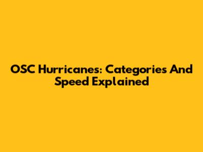 OSC Hurricanes: Categories And Speed Explained