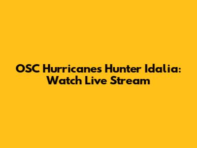 OSC Hurricanes Hunter Idalia: Watch Live Stream