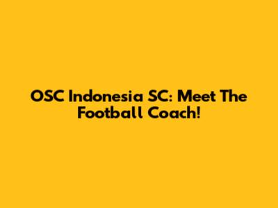OSC Indonesia SC: Meet The Football Coach!