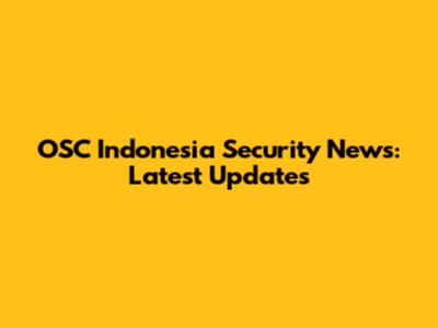 OSC Indonesia Security News: Latest Updates
