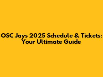 OSC Jays 2025 Schedule & Tickets: Your Ultimate Guide