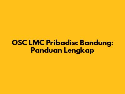 OSC LMC Pribadisc Bandung: Panduan Lengkap