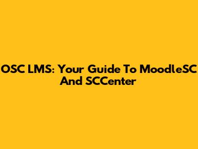 OSC LMS: Your Guide To MoodleSC And SCCenter