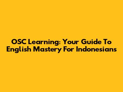 OSC Learning: Your Guide To English Mastery For Indonesians