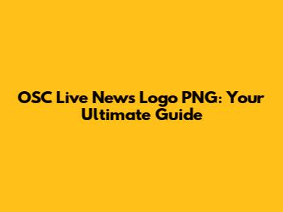 OSC Live News Logo PNG: Your Ultimate Guide