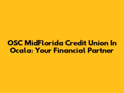 OSC MidFlorida Credit Union In Ocala: Your Financial Partner