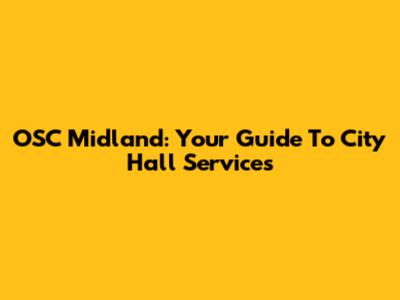 OSC Midland: Your Guide To City Hall Services