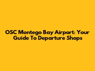 OSC Montego Bay Airport: Your Guide To Departure Shops