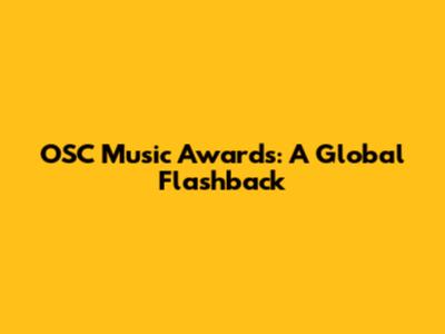 OSC Music Awards: A Global Flashback