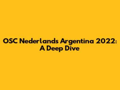OSC Nederland's Argentina 2022: A Deep Dive