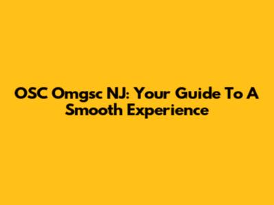 OSC Omgsc NJ: Your Guide To A Smooth Experience