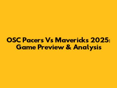 OSC Pacers Vs Mavericks 2025: Game Preview & Analysis