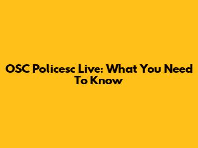 OSC Policesc Live: What You Need To Know