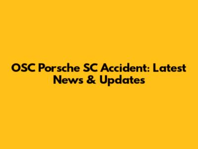 OSC Porsche SC Accident: Latest News & Updates
