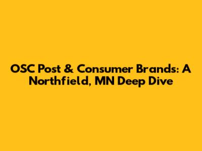 OSC Post & Consumer Brands: A Northfield, MN Deep Dive