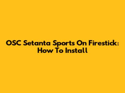 OSC Setanta Sports On Firestick: How To Install