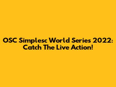 OSC Simplesc World Series 2022: Catch The Live Action!