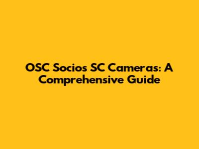OSC Socios SC Cameras: A Comprehensive Guide