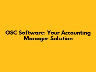 OSC Software: Your Accounting Manager Solution