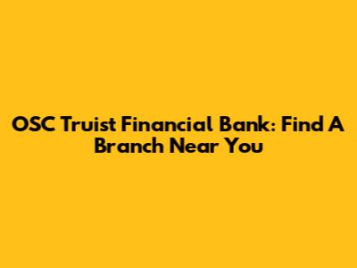OSC Truist Financial Bank: Find A Branch Near You